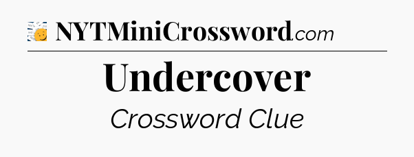 Undercover - 7 Little Words