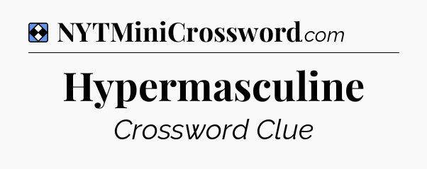 Solution: Hypermasculine - NYT Mini Crossword