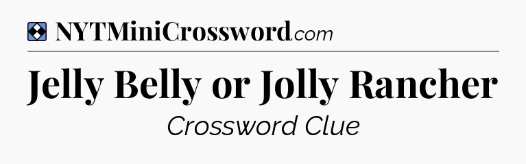 Solution: Jelly Belly or Jolly Rancher - NYT Mini Crossword