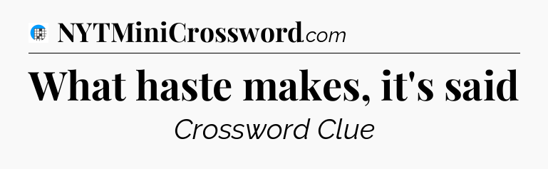 What haste makes, it's said Crossword Clue
