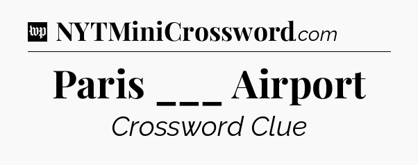 Paris ___ Airport Crossword Clue