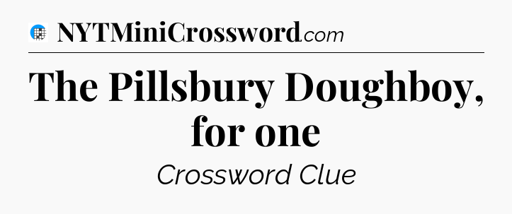 The Pillsbury Doughboy, for one Crossword Clue