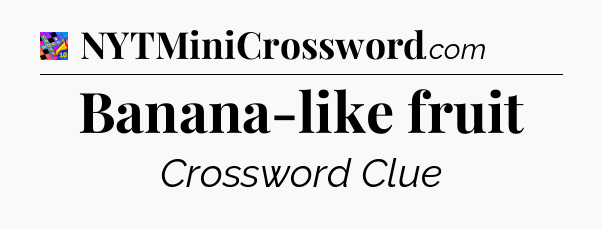 Banana-like fruit Crossword Clue