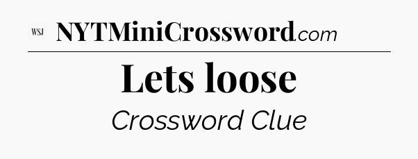 Lets loose - WSJ Crossword