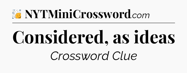 Considered, as ideas - 7 Little Words