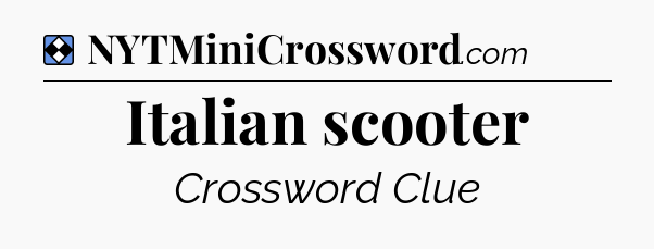 Solution: Italian scooter - NYT Mini Crossword