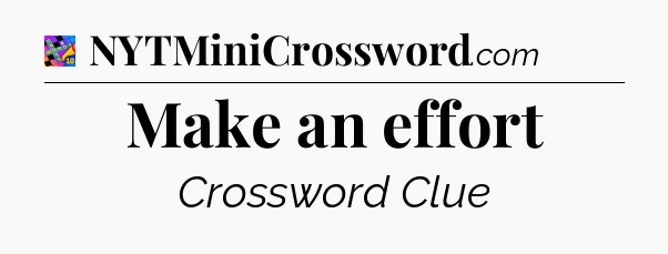 Make an effort Crossword Clue