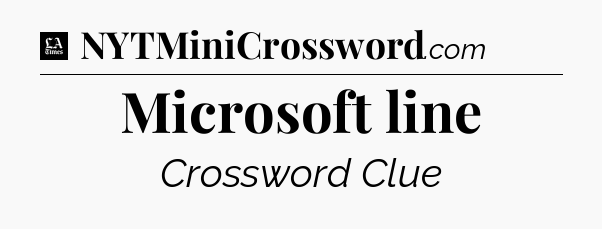 Microsoft line - LA Times Crossword