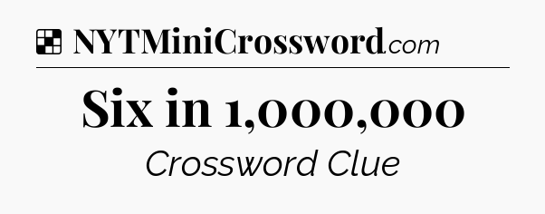 Solution: Six in 1,000,000 - NYT Crossword