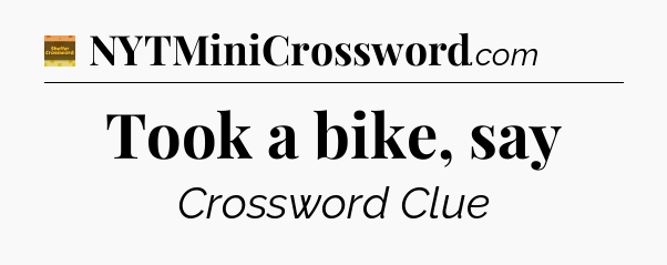 Took a bike, say - Eugene Sheffer Crossword