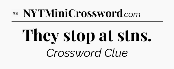 They stop at stns - WSJ Crossword