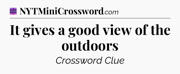 It gives a good view of the outdoors - Thomas Joseph Crossword