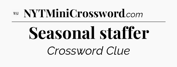 Seasonal staffer - WSJ Crossword