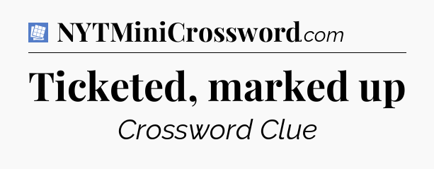 Ticketed, marked up Puzzle Page Crossword Clue