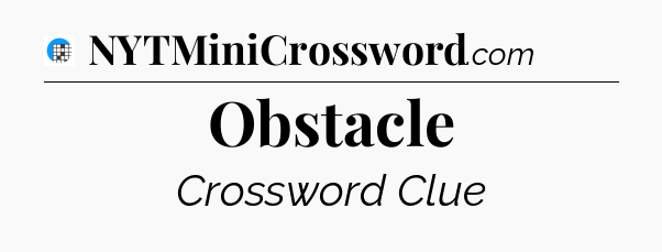 Obstacle Crossword Clue