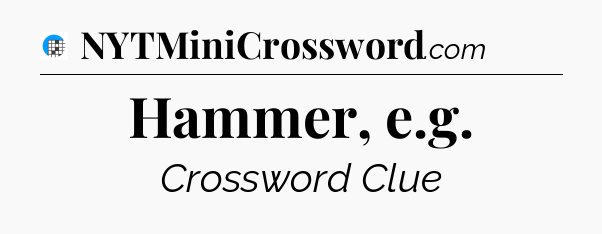 Hammer, e.g Crossword Clue