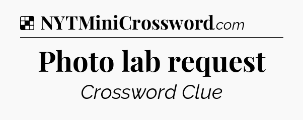 Solution: Photo lab request - NYT Crossword