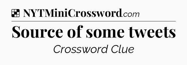 Solution: Source of some tweets - NYT Crossword