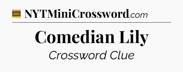 Comedian Lily - Eugene Sheffer Crossword