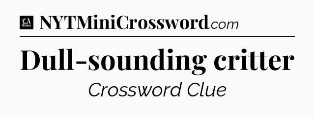 Dull-sounding critter - LA Times Crossword