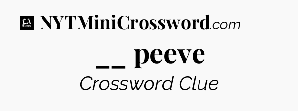 __ peeve - LA Times Crossword