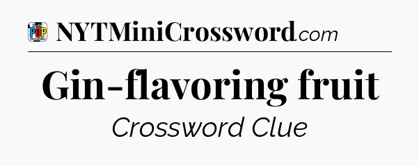 Gin-flavoring fruit Crossword Clue