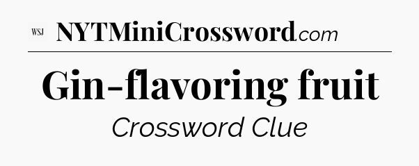 Gin-flavoring fruit - WSJ Crossword