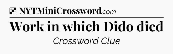 Solution: Work in which Dido died - NYT Crossword