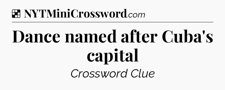 Solution: Dance named after Cuba's capital - NYT Crossword