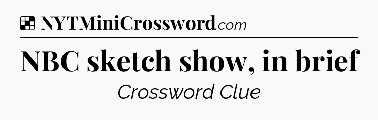 Solution: NBC sketch show, in brief - NYT Crossword