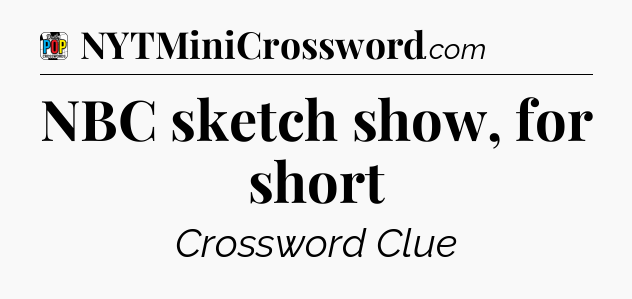 NBC sketch show, for short Crossword Clue