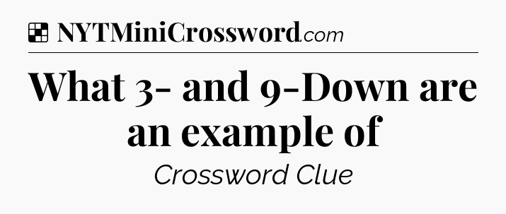 Solution: What 3- and 9-Down are an example of - NYT Crossword