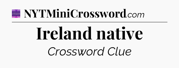 Ireland native - Thomas Joseph Crossword