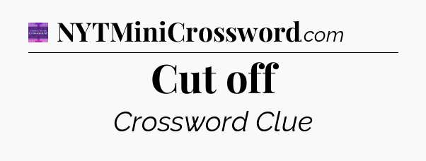 Cut off - Thomas Joseph Crossword