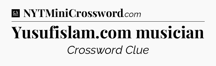 Yusufislam.com musician - LA Times Crossword