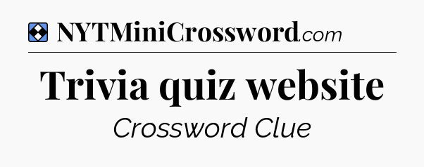 Solution: Trivia quiz website - NYT Mini Crossword