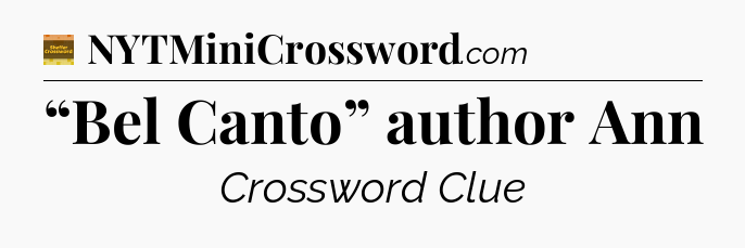 “Bel Canto” author Ann - Eugene Sheffer Crossword