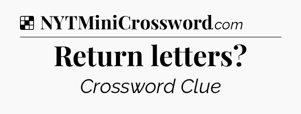 Solution: Return letters - NYT Crossword