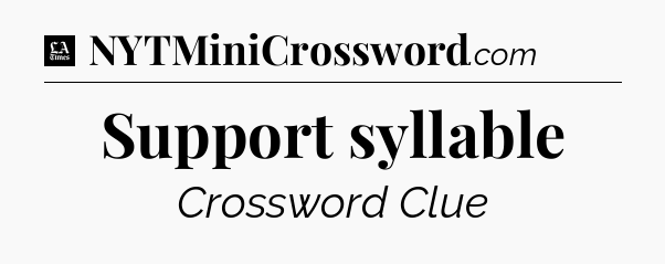 Support syllable - LA Times Crossword