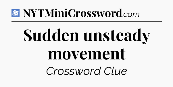 Sudden unsteady movement Puzzle Page Crossword Clue