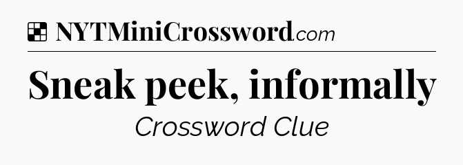 Solution: Sneak peek, informally - NYT Crossword