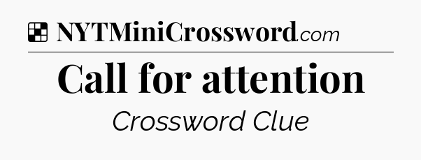 Solution: Call for attention - NYT Crossword