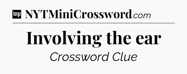 Involving the ear Crossword Clue