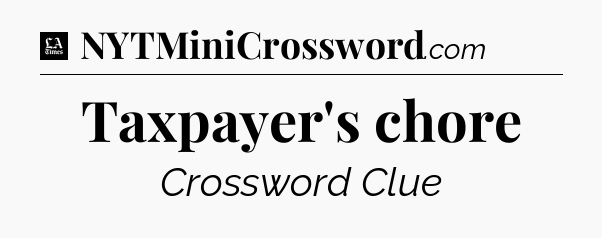 Taxpayer's chore - LA Times Crossword