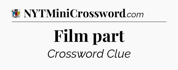 Film part Crossword Clue