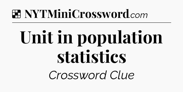 Solution: Unit in population statistics - NYT Crossword