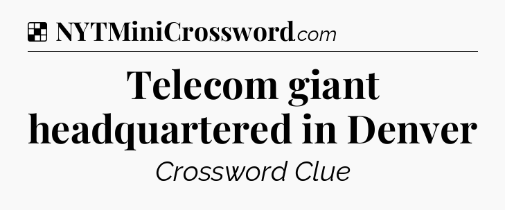 Solution: Telecom giant headquartered in Denver - NYT Crossword