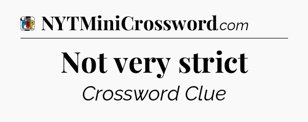 Not very strict Crossword Clue