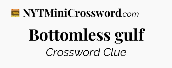 Bottomless gulf - Eugene Sheffer Crossword