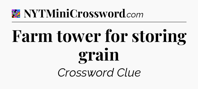Farm tower for storing grain Crossword Clue